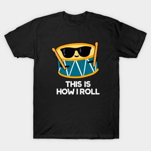 This Is How I Roll Funny Drummer Drum Pun T-Shirt